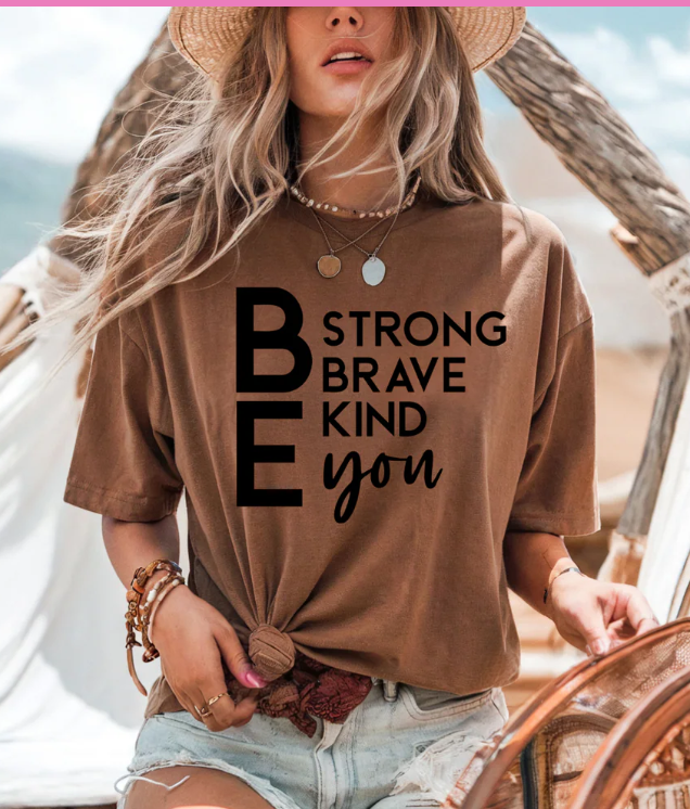 Be Strong Be Brave Be Kind Be YOU